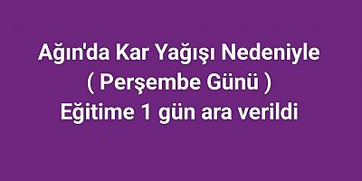 Ağın'da kar yağışı nedeniyle Eğitime 1 gün ara verildi