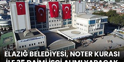 ELAZIĞ BELEDİYESİ, NOTER KURASI İLE 35 DAİMİ İŞÇİ ALIMI YAPACAK