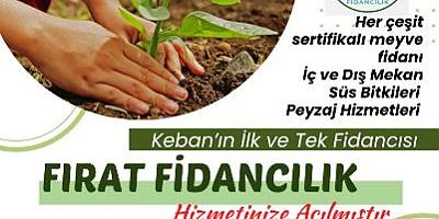 FIRAT FİDAN KEBAN'DA HİZMETİNİZDE