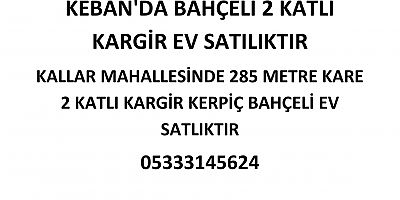 KEBAN'DA BAHÇELİ 2 KATLI KARGİR EV SATILIKTIR