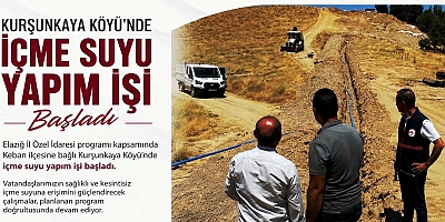 Keban Kurşunkaya Köyü'nde içme suyu yapım işi başladı