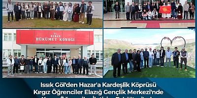 Kırgız öğrencilerin Keban gezisi Cumartesi günü Sabah saat 09.00 Kanal Fıratta