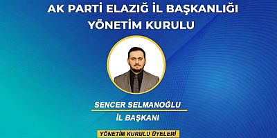 Sencer Selmanoğlu Başkanlığı’ndaki Ak Parti Elazığ İl Yönetimi Belli Oldu
